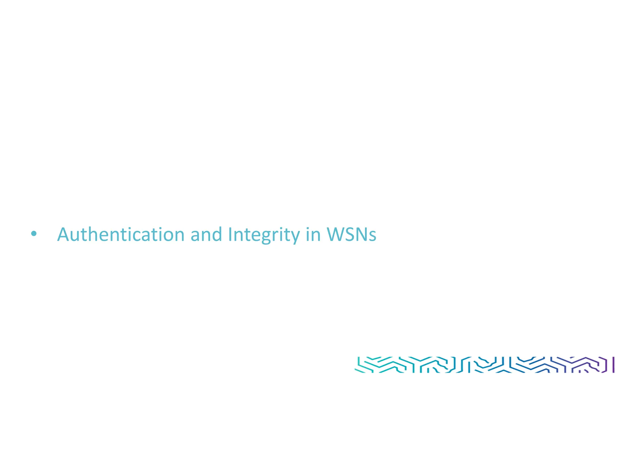 • Authentication and Integrity in WSNs
 
