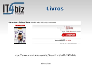 Livros




http://www.americanas.com.br/AcomProd/1472/2459548


                     IT4biz.com.br
 