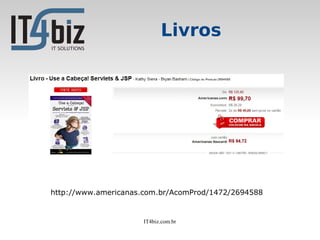 Livros




http://www.americanas.com.br/AcomProd/1472/2694588


                     IT4biz.com.br
 