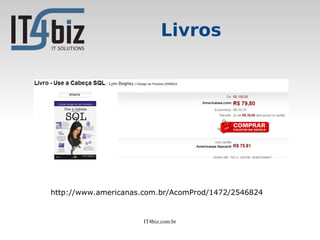 Livros




http://www.americanas.com.br/AcomProd/1472/2546824


                     IT4biz.com.br
 