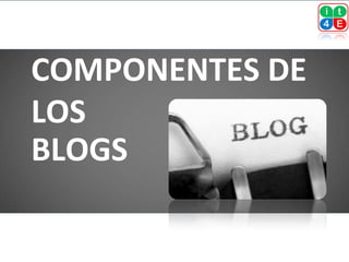 COMPONENTES DE
LOS
BLOGS
 