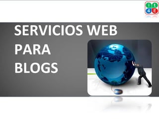 SERVICIOS WEB
PARA
BLOGS
 