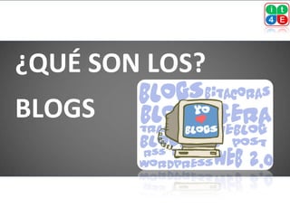 ¿QUÉ SON LOS?
BLOGS
 