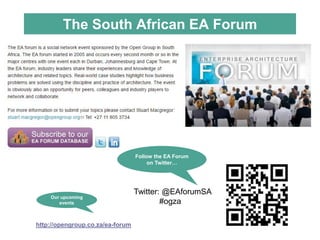 The South African EA Forum
Twitter: @EAforumSA
#ogza
Follow the EA Forum
on Twitter…
http://opengroup.co.za/ea-forum
Our upcoming
events
 