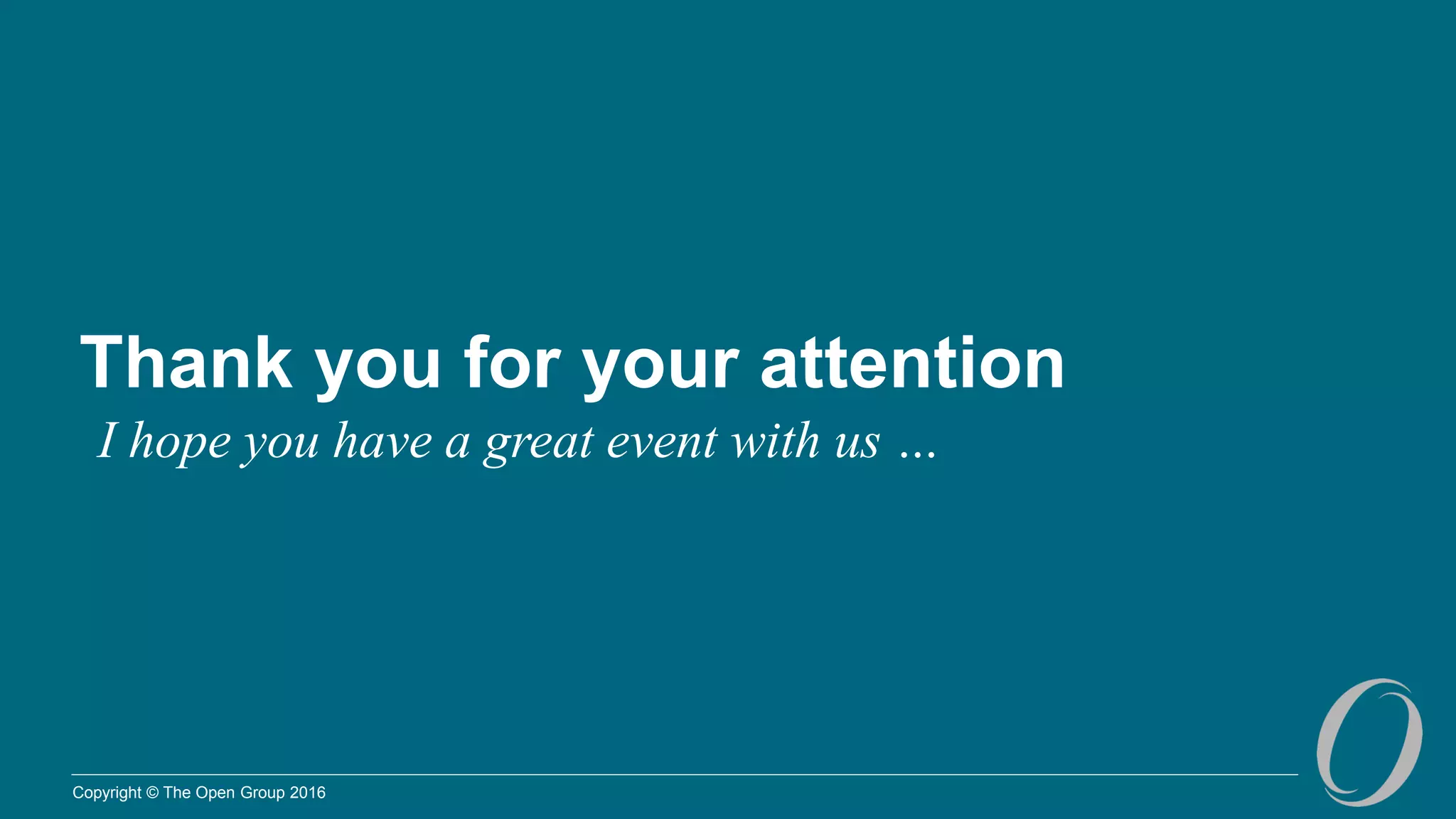 Copyright © The Open Group 2016
37
Thank you for your attention
I hope you have a great event with us …
 