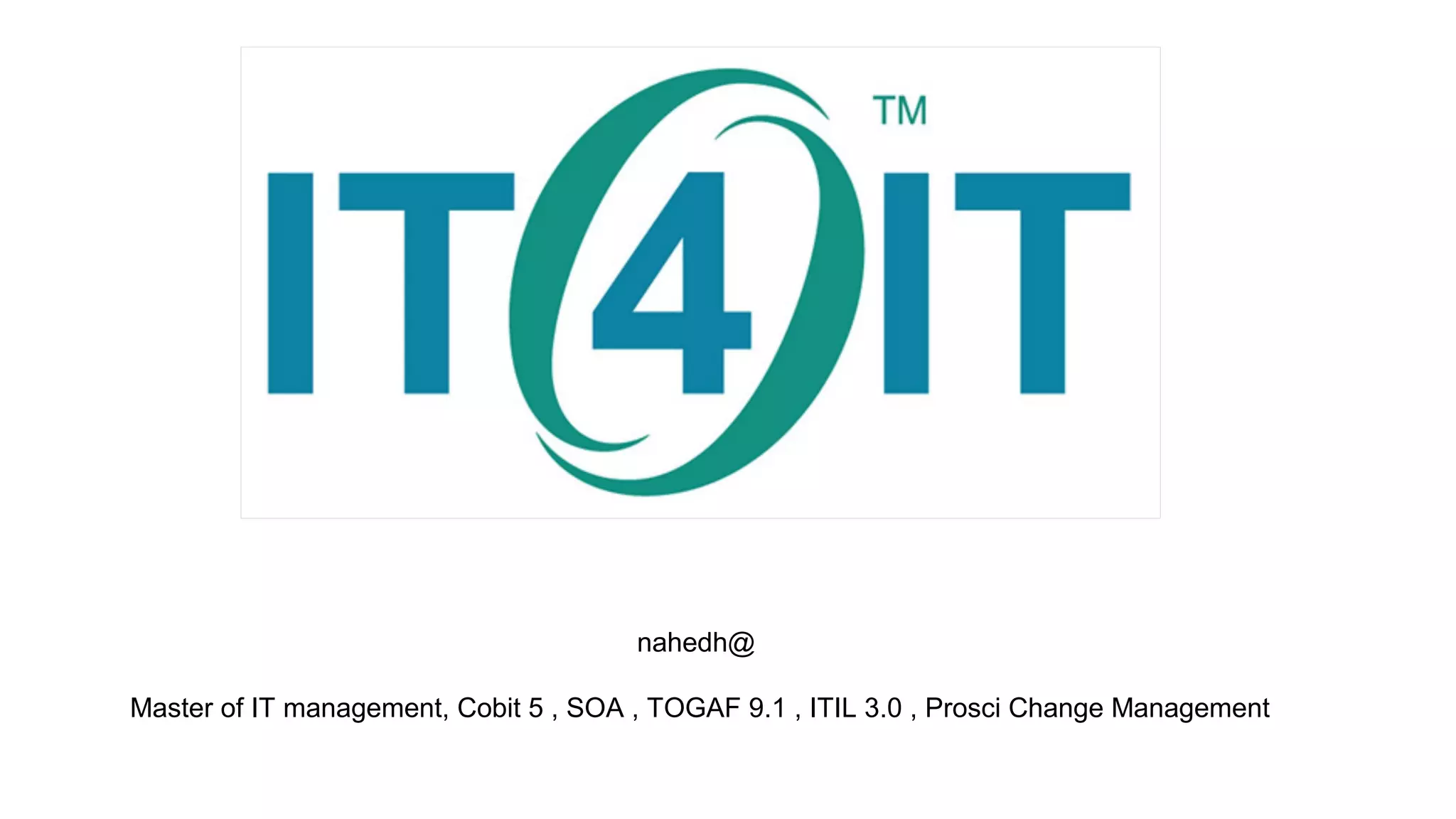 @nahedh
Master of IT management, Cobit 5 , SOA , TOGAF 9.1 , ITIL 3.0 , Prosci Change Management