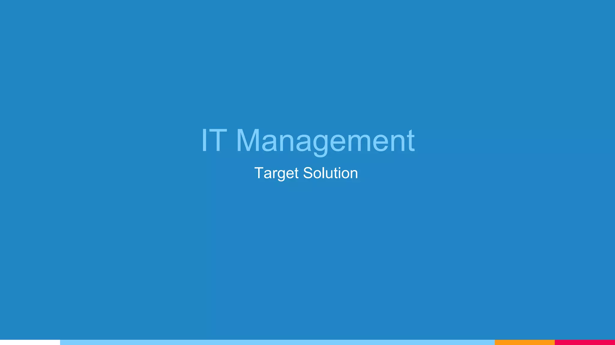 IT Management
Target Solution
 
