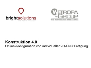 Konstruktion 4.0
Online-Konfiguration von individueller 2D-CNC Fertigung
 