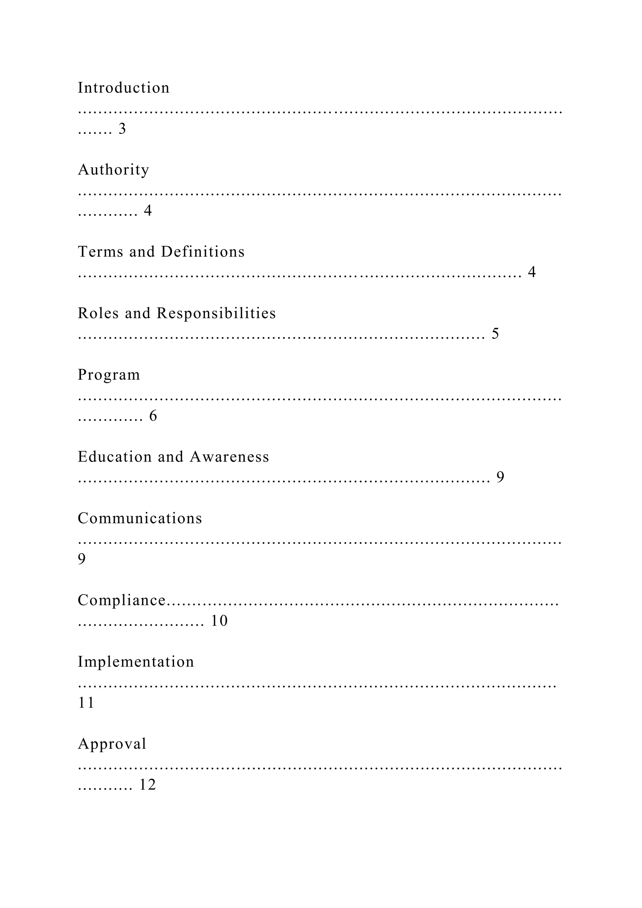 Introduction
...............................................................................................
....... 3
Authority
...............................................................................................
............ 4
Terms and Definitions
....................................................................................... 4
Roles and Responsibilities
................................................................................ 5
Program
...............................................................................................
............. 6
Education and Awareness
................................................................................. 9
Communications
...............................................................................................
9
Compliance.............................................................................
......................... 10
Implementation
..............................................................................................
11
Approval
...............................................................................................
........... 12
 