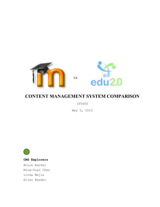 1419225289941042481502895600<br />VSCONTENT MANAGEMENT SYSTEM COMPARISON<br />IT5600<br />May 5, 2010<br />CMS Explorers<br />Bruce Barker<br />Ming-Yuan Chen<br />Linda Mejia<br />Ellen Reeder<br />REQUEST FOR PROPOSAL<br />Date: 4/21/10<br />Re: CMS Development Tool<br />From: Fred Schnikeldorf, Superintendent of Fred’s School District<br /> <br /> <br />We need to develop a CMS supported website for online training and instruction for both our “consumers” and internal staff. We would like a solution that could meet no less than 4 of the following:<br /> <br />Multiple content creators supported<br />The ability to deliver assessment and receive and store data<br />The ability to receive user feedback<br />The ability to create social networking<br />The ability to maintain a consistent look throughout the site <br />The ability to be hosted with a variety of host providers (not vendor or provider dependent)<br /> <br />We would like a consultation report from you that would compare and contrast two viable options and indicate your recommendation for the preferred solution.<br /> <br />In addition to evaluating the solutions based on the above needs, please include an assessment of your preferred solution based on:<br /> <br />Cost (tool and hosting)<br />Ease of use<br />Ease of installation<br />Need for technical support<br />Overall effectiveness as a training platform<br /> <br />Please submit a written report of your analysis and a matrix used in the evaluation to go with a 10-minute presentation to our instructional design and technical support teams. Please be prepared to demonstrate the tools you evaluated and highlight your preferred choice on May 5th at 5:00 p.m.<br /> <br />Sincerely,<br />Fred Schnikeldorf<br />Introduction<br />A robust course management software (CMS), also known as a Learning Management System (LMS) or Virtual Learning Environment (VLE), is key to creating successful online learning programs.  Our team, the CMS Explorers, has been tasked with conducting a search of potential CMS’s, and making a consultation report that compares the two viable options which we conclude are the best for your needs. We will also make a recommendation for the preferred option. <br />Some of the CMS’s that we looked at  include the open-source solutions:  Joomla, Sakai, Moodle and WordPress, and hosted systems such as: edu 2.0, Blackboard, SharePointLMS and Hotchalk. After comparing and contrasting CMSs, taking into account the required criteria, our team has decided the best two options would be edu2.0 and Moodle. Armed with a greater understanding of CMS choices, you will be able to make a fully informed decision about which system will best meet your needs. <br />CMS Comparison<br />MOODLE<br />Moodle stands for Modular Object-Oriented Dynamic Learning Environment.  This software produces internet-based courses and web sites and was created as a global development project designed to support a collaborative, or social constructionist, framework of education.<br />Developed in 1999 by Martin Dougiamas, Moodle has become so popular, that those who use it often, maybe obsessively, are called 'Moodlers'. The word “Moodle” can also function as a verb that describes the process of lazily meandering through something, doing things as it occurs to you to do them, leading to insight and creativity. <br />Moodle in Action:  Meeting all required criteria<br />Moodle is a free, open-source Course Management System (CMS) that is extensible from a single user site to thousands of students/trainees in an organization. Being open-source, used by millions of users, and customized and extended by thousands of programmers, many third-party (e.g., Web 2.0) tools and content can be easily integrated into Moodle. Moodle thus supports multiple content creators. One unique feature of Moodle is that it supports a wider variety of user roles than other CMS’s, including: teacher, student, guest, authenticated user, non-editing teacher, course creator, and administrator. Administrators may also change the names of these roles, such as non-editing teacher to tutor or mentor, or teacher to facilitator.<br />Moodle is made to deliver courses that contain a wide variety of activities and resources. There are more than 20 different types of activities in the base version, and many more via plug-in modules, which may be customized to meet teacher and student needs. There is a core set of Moodle developers and a wide variety of Moodle user groups through which administrators and teachers can give and receive user feedback about a variety of issues, and suggest improvements and enhancements for the next Moodle release. A major release – 2.0 – is due within the next few months, which will incorporate hundreds of fixes, enhancements, and new features which have been gathered and decided upon by the extensive user community.<br />Moodle easily accommodates social networking. You can build a community of learners with blogs, chat, and forums to share information about content and learning. Students can experience learning through wikis, assignments, quizzes, polls, databases, and SCORM players. Research can be done through links to internet sites, communities of interest, web quests, and glossaries.<br />For example in a literacy class, a teacher can post a process study or an entire unit of work or do a day or week at a time. Assignments can be turned on or off as needed. Students can keep track of their reading, record their learning strengths, and post responses to text or other people’s writing pieces. Students can upload their own writing, or other assignments, their multimedia projects, and have discussions about these assignments or the hot topic of the day. It is all orchestrated by the teacher according to student need. Videos, webinars, screencasts, and other learning tools can be used to guide students.<br />Moodle is best used for uploading, managing and tracking your content. Assessment is very easy, and all the data is stored and displayed in a chart where instructors can transfer the grades easily since the work is basically done for them.  Students can even have their very own Moodle site in order to log their progress and store their documents. Analysis has shown Moodle to be an efficient and highly-rated Course Management System.<br />Users reviewed and graded the Moodle system highly in the categories of navigation, images and accessibility, design, teacher pages, intranet options, parent/student log in capabilities, calendar options, student email, classroom tools, maintenance, templates and cost. Moodle makes it easy to maintain a consistent look throughout the developed site.<br />Moodle can be hosted through a variety of host providers. It can be installed on any computer that can run PHP, the widely-used web scripting language, and can support an SQL type database. It can be run on Windows and Mac operating systems and also varieties of Linux. <br />School districts and business that have compared several platforms usually choose Moodle because of price and flexibility. A comparison of features between Moodle and other comparable systems shows that Moodle does not provide substantially different tools or functions from other open-source or commercial learning management systems.<br />Rubric Assessment of Moodle<br />Cost (tool and hosting) <br />Moodle is Open Source, and requires not software and licensing costs. But costs of the following must be taken into account:<br />Hosting<br />Training<br />Development (for customization)<br />Support staff<br />Administration<br />Linda’s school district reports $1,600 per year total cost to run throughout the district. A community college reports complete hosting and development was about $20,000. <br />Ease of Use<br />Once installed, Moodle is very easy to use with some training required to navigate through the system. The Moodle.org website has a very good system of contextual help, a collection of online reference manuals, and an extensive list of user forums with which to address problems and usage tips.<br />Ease of Installation<br />Since Moodle is an open-source software solution, a hosting site must be purchased and configured. Complete installation instructions are available on the Moodle website at http://70.86.170.226/en/Installing_Moodle.  IT support is recommended when supporting a large group of users with a variety of customization needs. There are also a wide variety of companies that will host and or support your Moodle system.<br />Need for Technical Support <br />Due to the hosting, installation, and possible customization needs, in-house IT support or a Moodle hosting/support company is recommended. Organizations may also need administrators and/or coaches to help train and support other employees.<br />Overall Effectiveness as a Training Platform <br />Moodle is often chosen because of its simplicity, ease of use, low cost, and customizability – for both look-and-feel and functionality. Legions of enthusiastic users expound its virtues across the Internet and around the world. Moodle is a highly effective CMS, especially for those who have a need to customize their system – for a variety of functionality, users, and website purposes.<br />edu2.0<br />Edu2.0 was developed by Graham Glass. Mr. Glass was very interested in Education when he was in college, but realized that he couldn’t make any money that way. So he went into computers and started a technology company which he later sold and made a lot of money. He then decided to get back into his original passion – education, and developed edu2.0 – a full-featured, hosted CMS/LMS which he initially offered in 2007 for free. Since the initial release, edu2.0 has been split into two separate sites – one for education, with two additional premium (pay) plans, and one for business – which is all for pay, though currently less than $1 per month per student.<br />Edu2.0 in Action:  Meets 5 out 6 criteria<br />Edu2.0 is proprietary system (non open-source), so it’s not possible to integrate third-party content so that the output results (e.g., from a custom quiz type) are transferred into the grade book components. However, it is possible to link or embed various tools and media into edu2.0 lessons. It is also possible to import courses from other CMS/LMS’s into edu2.0. Therefore, edu2.0 supports multiple content creators, though not always seamlessly.<br />Edu2.0 has a large variety of quiz types, many of which can be automatically graded and integrated into a grade book, which supports weighting, shows statistics and graphs, and can be exported to other systems. Teachers can build assessments from a question banks. One of the most unique features of edu2.0 is the ability to define the proficiencies for a course (e.g., based on state standards), identify the proficiencies for each lesson and assessment, and give the teacher an analysis of whether the course fully covers all of the objectives. Hence, edu2.0 has a very robust assessment feature which can receive and store data.<br />Edu2.0 users can receive feedback from other users on several different levels. Teachers can get feedback from students via surveys, discussions, wiki's, blogs, chats, debates and email. Students can communicate with each other via a robust group function, where each group includes a forum with auto-notification, chat room, and mailing list. There are community forums in which teachers can communicate amongst themselves and with edu2.0 developers.<br />An outstanding feature of edu2.0 is its communication facilities. It can send automatic notifications to students for discussion posts, graded work, new lessons and assignments, reminders for impending due dates, and other events.<br />Edu2.0 supports social networking is a few ways. It has a Friends capability, in which users can ‘friend’ each other and give gifts based on the points they have earned by their class participation. The group function mentioned above provides a variety of networking options – for study groups, school clubs, on a certain topic with the whole edu2.0 community, etc. They also support professional interest communities amongst teachers. Discussions and wikis also serve to connect groups of varying interests and connections.<br />Edu2.0 is definitely among the CMS leaders in providing a consistent look throughout the site. Very little customization is allowed of administrators or teachers – who can choose from a few color schemes, upload a school or course picture (which is checked by the edu2.0 team), choose between a few windows for the home page, and choose which features are available to the school or class. Students can only choose their user graphic (if allowed). <br />Edu2.0 is hosted only by edu20.org. Hence, users have no access to the code, and cannot extend their system functionality beyond the set that comes with their plan. This makes it an ideal choice for a single or small group of teachers who do not have the money or technical expertise to configure and install open-source software on a private server. For those organizations which have a wide variety of users and needs, this CMS might be too restrictive.  <br />Rubric assessment of edu2.0<br />Cost (tool and hosting) <br />Edu2.0 is free for the basic Education (bronze) package – for both the system and the hosting. The silver (with features like communications monitoring, foreign domain support and student certificates) and gold packages (silver package plus e-commerce pay features, district-wide reporting, etc.) require a monthly fee (less than $1 per student per month) based on the number of students. The Business version of edu2.0 includes all features, and costs less than $1 per month per student.<br />Ease of use<br />Edu2.0 provides step-by-step guides for developing courses, lessons, lesson sections, assignments, groups, etc. Since it has such a consistent interface, users know what to expect in any edu2.0 school. However, compared to some other systems, such as Moodle, the navigation can be somewhat ponderous at times. For instance, editing an item in a lesson might require a lengthy navigation sequence to get to it.<br />Ease of installation<br />‘Installation’ is extremely easy. In fact, installation in the traditional sense is not even needed, since the system is completely hosted on the edu20.org servers. All a user must do to create a school is create a login and select from a small set of setup options, which can be accomplished in about 15 minutes!<br />Need for technical support <br />An edu2.0 school requires virtually no technical support. Any bugs encountered with the system are directed to the edu2.0 team via a community forum or email. Enhancement requests are submitted the same way, and are often completed quickly. The only real need for support might be for an experienced user to help train other teachers/trainers how to start using the system, use other tools to incorporate content into their courses, etc.<br />Overall effectiveness as a training platform <br />Edu2.0 is extremely effective as a training platform. It is ideal for a single teacher or group of teachers/trainers who want to add an online component to their classes, or to start up an online school with an extremely short learning curve and low to no cost, Ideal for any school or training department whose primary need is for online courses, along with a strong set of administrative functions (grade books, parent communications, course catalogs, etc.) – especially if the IT budget is small.<br />Comparison Matrix for Moodle and edu2.0<br />Criteriaedu2.0DescriptionMoodleDescriptionSupports Multiple Content CreatorsYesAny teacher or admin. may create content.Can link or embed most media and Web2.0 tools along with built-in edu2.0 content.Can port several other CMS's courses into edu2.0YesSupports a large variety of user types, with different levels of content creation privileges.Can easily integrate/embed many other content creation (e.g., Web 2.0) tools.Can give assessments and receive and store dataYesMany quiz types, with auto-grading and rubric integration. Results into grade book w/ weighting, stat's & graphs.Reusable question bank.Can integrate course proficiencies. YesSurveys and auto graded quizzesCan create custom question types  Develop quiz questions in Notepad and review the results using the 'Item Analysis' tool. Generates reports on the students' progress, results, and utilization of Moodle.Workshop module for peer review & assessmentCan receive user feedbackYesCommunity forums for users to communicate with edu2.0 developers.Surveys, discussions, wiki's, blogs, chats and email for feedback between students and teachers.Auto notifications for lesson and assignment availability, reminders and gradesYesUsers may communicate with edu2.0 developers via forums and email.Surveys, discussion forums, wiki’s, etc. for student-teacher feedback.Workshop module for peer review & assessment.Can create social networkingYesTeacher and student-created groups (class, club, project, topic, professional, etc.), each with a forum & chat room.Discussion forums integrated into email system.Can 'Friend' and give gifts to other users (w/ discussion points)YesForum, chat, and workshop features, plus a variety of plug-in module. Students or teachers can create chartrooms, which can be moderated.Student-created online clubs, study and interest groups.Posts integrated with email notifications.Can maintain a consistent look throughout the siteYesExtremely consistent interface.Very little user control of layout, so CAN'T make it inconsistentYesChoices of layout themes; admin can enforce a consistency by controlling theme selection.Flexibility in organizing courses, lessons and resources by teachers.Can be hosted with a variety of host providers (not vendor or provider dependent)NoOnly hosted on edu2.0's servers. Can pay to look like a private site (in url)YesCan be installed on any computer that can run PHP and support an SQL database.It can be run on Windows, Mac, and many Linux operating systems.<br />Rubricedu2.0DescriptionMoodleDescriptionCost (tools and hosting)Free to very cheapEducation version: 3 cost levels (Bronze, Silver, Gold) Bronze level (majority of features) is free.Business version: less than $1/month per student, with all features.Moderately cheapFree open-source code, but requires hosting.Need technical support and administrator(s)  One school district reports $1,600 per year total cost to run throughout the district.Ease of useFairly easyVery consistent user interface.Steps user through lesson and assignment creation.Navigation can be confusing and lengthyLimited help (not contextual) Fairly easy, depending on customizationsVery easy to use with some training in order to navigate the system.Usually requires some customization and additional functionality via module and block plug-ins, which can make more complicatedOnline manuals and contextual help. Ease of installationExtremely easyOnly a few setup screens to register a school.No hosting, installation, plug-ins, etc. requiredModerateHas to be downloaded to server and installed.   Needs tech support or someone trained in using plug-ins and system set up, especially in larger schools and districts.Extensive online community support forums.Need for technical supportNo, or very littleNo in-house technical support neededReport bugs or enhancement requests to edu2.0 organization.Might need some minimal training or mentoring from experienced user. YesNeeded for installation, customizing, user problems.Large online community network for technical issues.Moodle partners provide fully supported and hosted Moodle systems (for $'s)Overall effectiveness as a training platformVery effectiveBest for individual teachers/trainers or small schools without tech support for a CMS.Very effectiveGood for larger schools or districts, who have a wider variety of needs, and which have the money and technical support personnel.<br />Highlights of Differences between Moodle and edu2.0<br />CriteriaWinnerWhyCostedu2.0(mostly) free for schools.  Moodle needs server and tech support(*Moodle has free plug-ins for premium edu2.0 features)(*edu2.0 for Business charges < $1 /student/month – all features)CustomizableConsistent LookMaintainableMoodleedu2.0edu2.0100’s of plug-ins (633 modules & blocks, 240 themes)Almost no customization possibleNo maintenance required;  just tell edu2.0 if problemsContent IntegrationMoodleEasy integration with many 3rd party, Web 2.0 toolsNavigationMoodleQuicker, more directLanguage SupportMoodle70+ languages, 20+ for edu2.0HelpMoodleContextual help, manuals, many user forumsCommunicationedu2.0Better auto-notification, user groups, etc.Proficienciesedu2.0Define course prof’s, tie to lessons & assess’s, auto-analyzeLongevityMoodleCan only be sold if ALL contributors agree; & have the codeMisc Featuresa wash?Both have features other doesn’t (or better ones)<br />SUMMARY<br />Moodle provides an excellent option for those organizations that require a higher level of flexibility, and customization of site organization and functionality. We recommend it for organizations with more financial and financial resources (e.g., a school district) that have users with diverse needs, such as an online academy, professional development, database sites, hybrid or self-paced courses. Either an IT department or a hosting support company would be needed to provide installation, customization other support services.<br />Edu2.0 provides an excellent option for those teachers and trainers who don’t have the need for, or ready access to IT support –  or the money to pay for hosting and customization services. It is possible to build an entire online school for either no, or very low cost, depending on whether you require certain specialized features. If you want to build a school without hosting it yourself, using a CMS that provides guidance and ease of installation, choose edu2.0. <br />Moodle is a proven star with millions of users worldwide.  Edu2.0 is a rising star, growing and improving every day.  Based on the currently-identified needs and resources of Fred’s School District, we have determined that either of these systems could serve as total solutions. However, if an impending financial crunch is foreseen, edu2.0 would probably be preferable. Alternatively, if you decide that you would like to roll some of your existing non-course functionality (e.g., searchable resource databases, informational sites, etc.) into your LMS/CMS, or if you think the variety of functionality demands from your teachers and support staff with increase, you should consider adopting Moodle.<br />RESOURCES<br />Alsagoff, Z.A. (November 12, 2009). Moodle is an airport, not a total solution. [Web log comment]. Retrieved from http://zaidlearn.blogspot.com/2009/11/moodle-is-airport-not-total-solution.html<br />Cost-analysis-feedback: comments from the Blackboard listserv on “Cost analysis of Open Source.” [Web log coment]. February 24, 2009. Retrieved from http://moodle.wiki.usfca.edu/cost-analysis-feedback?f=print<br />Edu Tools. (2010). CMS Product Comparison System. Retrieved May 03, 2010 from http://www.edutools.info/compare.jsp?pj=4&i=601,616<br /> <br />Glass, B. Code (March 1, 2008). stats: edu2.0, Moodle, Sakai; Retrieved April 27 from:  http://grahamglass.blogs.com/main/2008/03/code-stats-edu2.html <br />Moodle Features. (Updated May 1, 2010). Retrieved from http://docs.moodle.org/en/Features<br />Norton, S. (2007) Why Moodle? Using a virtual learning environment to promote learning & communication [PowerPoint slides]. Retrieved from http://www.slideshare.net/nosh0502/why-moodle<br /> <br />