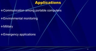 Applications
Communication among portable computers
Environmental monitoring
Military
Emergency applications
11
 