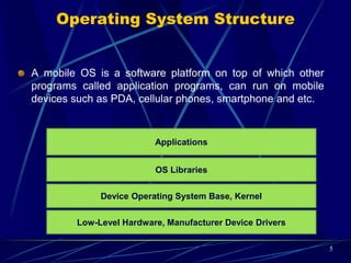 Mobile Operating System Platforms
There are many mobile operating systems. The followings
demonstrate the most important ones:
Java ME Platform
Palm OS
Symbian OS
Linux OS
Windows Mobile OS
BlackBerry OS
iPhone OS
Google Android Platform
5
 