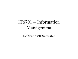 IT6701 – Information
Management
IV Year / VII Semester
 