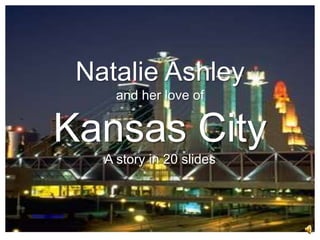 Natalie Ashley and her love of Kansas CityA story in 20 slides Picture Source 
