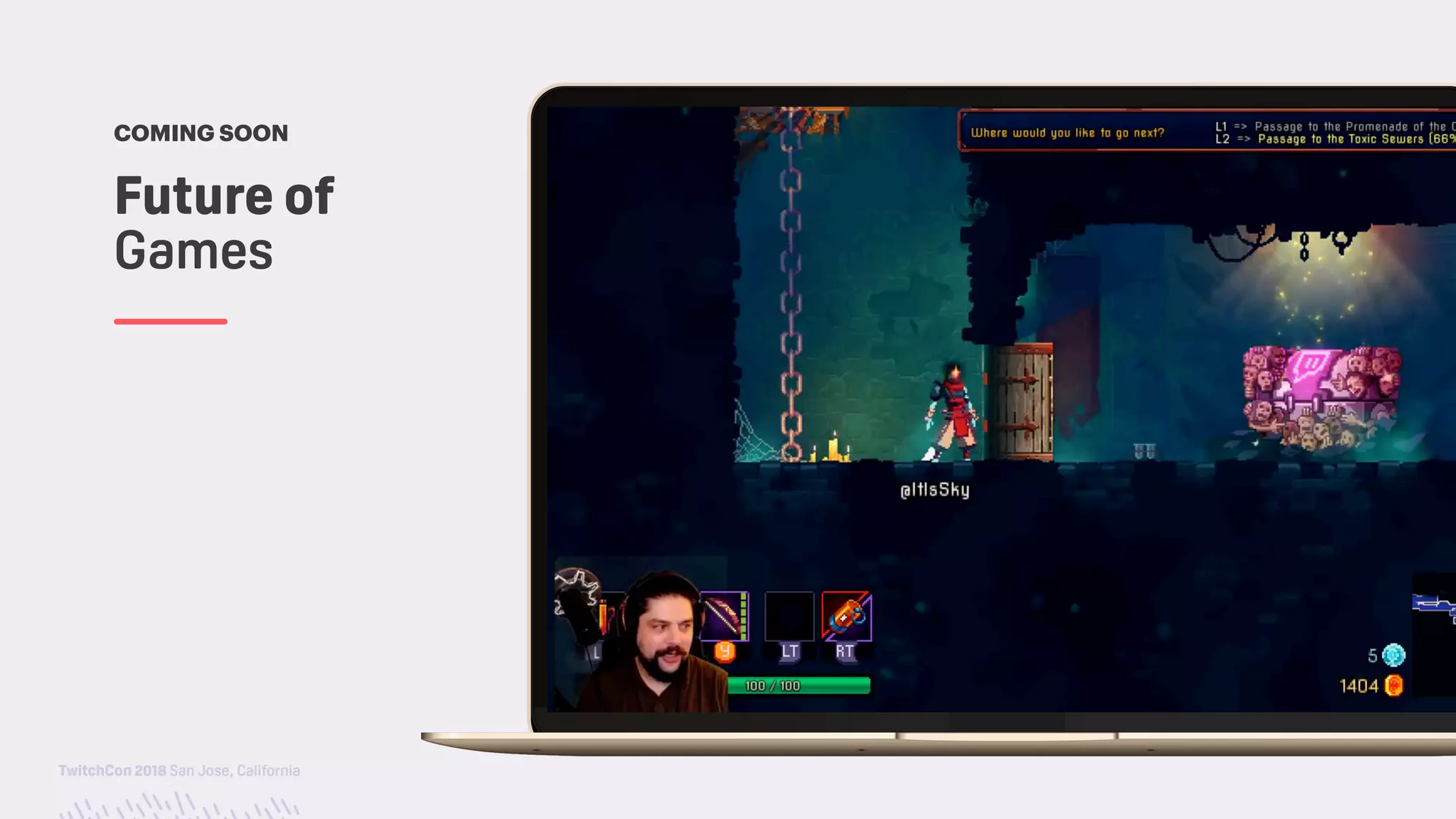 TwitchCon 2018 San Jose, California
Future of  
Games
COMING SOON
 