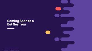 TwitchCon 2018 San Jose, California
Coming Soon to a
Bot Near You
 