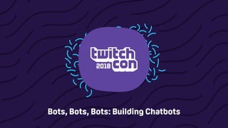 Bots, Bots, Bots: Building Chatbots
 