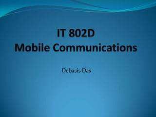 IT 802DMobile Communications Debasis Das 