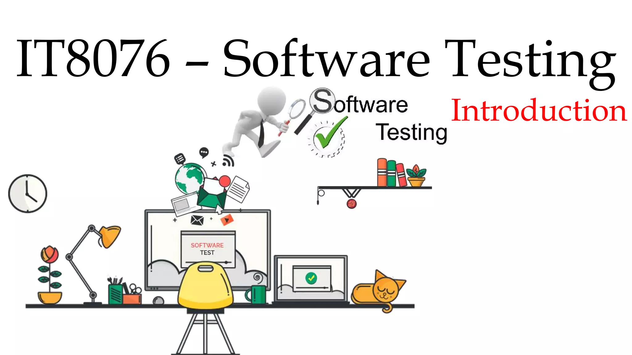 IT8076 – Software Testing
Introduction
 