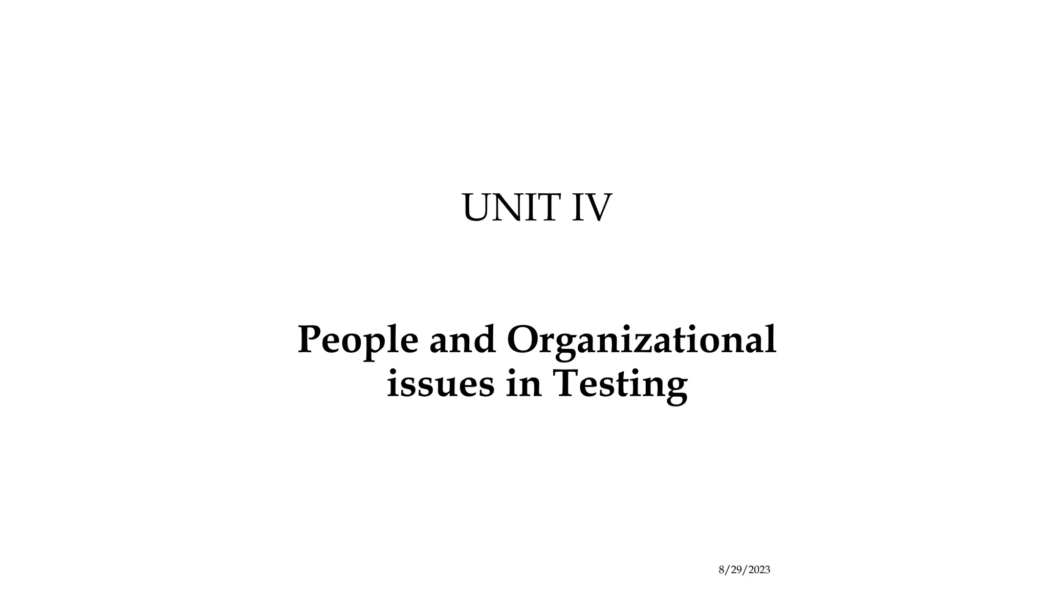 8/29/2023
UNIT IV
People and Organizational
issues in Testing
 