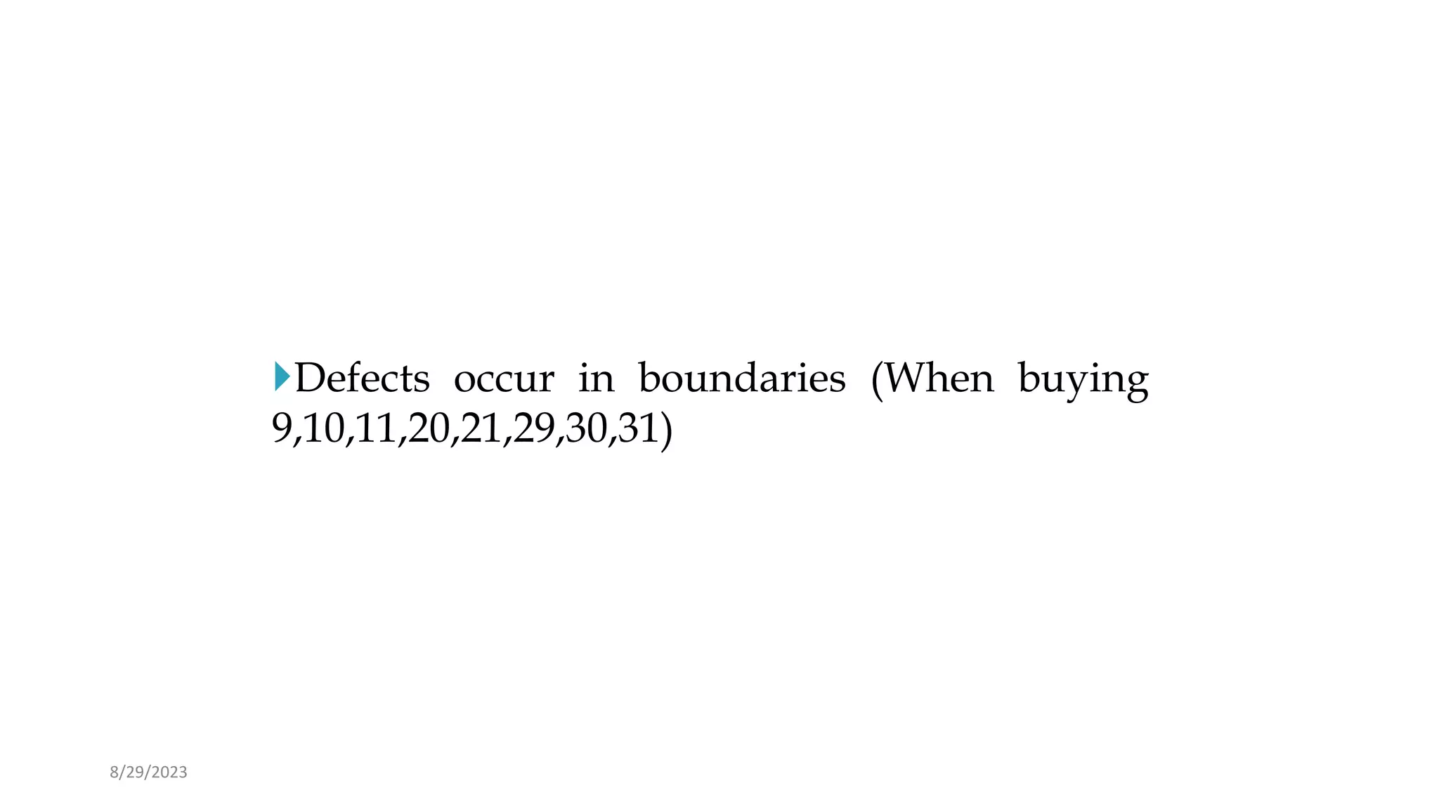 8/29/2023
Defects occur in boundaries (When buying
9,10,11,20,21,29,30,31)
 