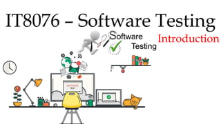 IT8076 – Software Testing
Introduction
 