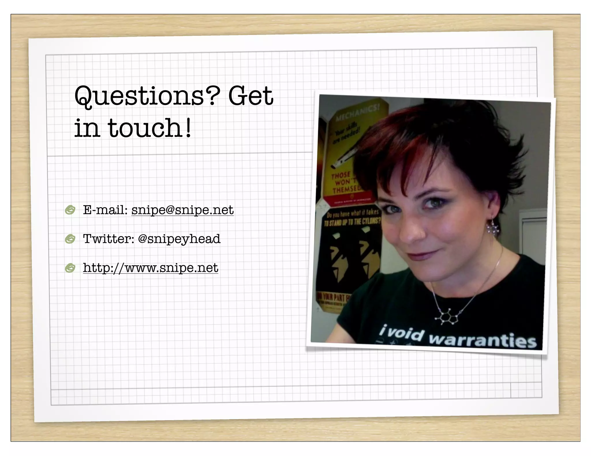 Questions? Get
in touch!

E-mail: snipe@snipe.net

Twitter: @snipeyhead

http://www.snipe.net
 