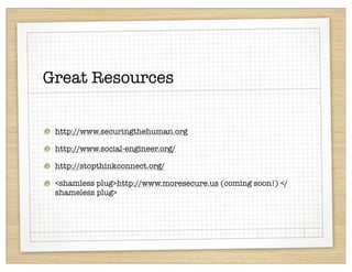 Great Resources


 http://www.securingthehuman.org

 http://www.social-engineer.org/

 http://stopthinkconnect.org/

 <shamless plug>http://www.moresecure.us (coming soon!) </
 shameless plug>
 