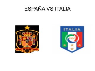 ESPAÑA VS ITALIA

 