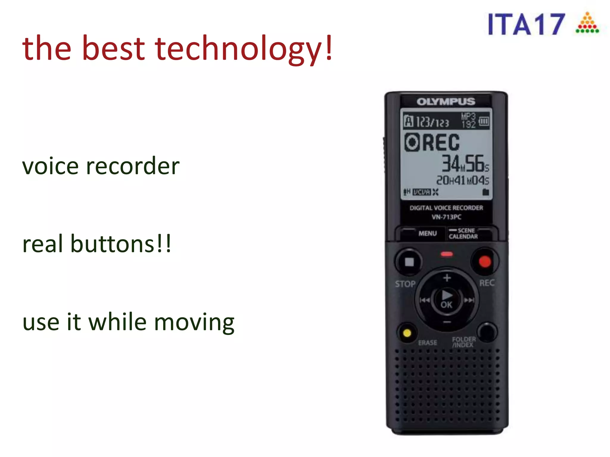 the best technology!
voice recorder
real buttons!!
use it while moving
 