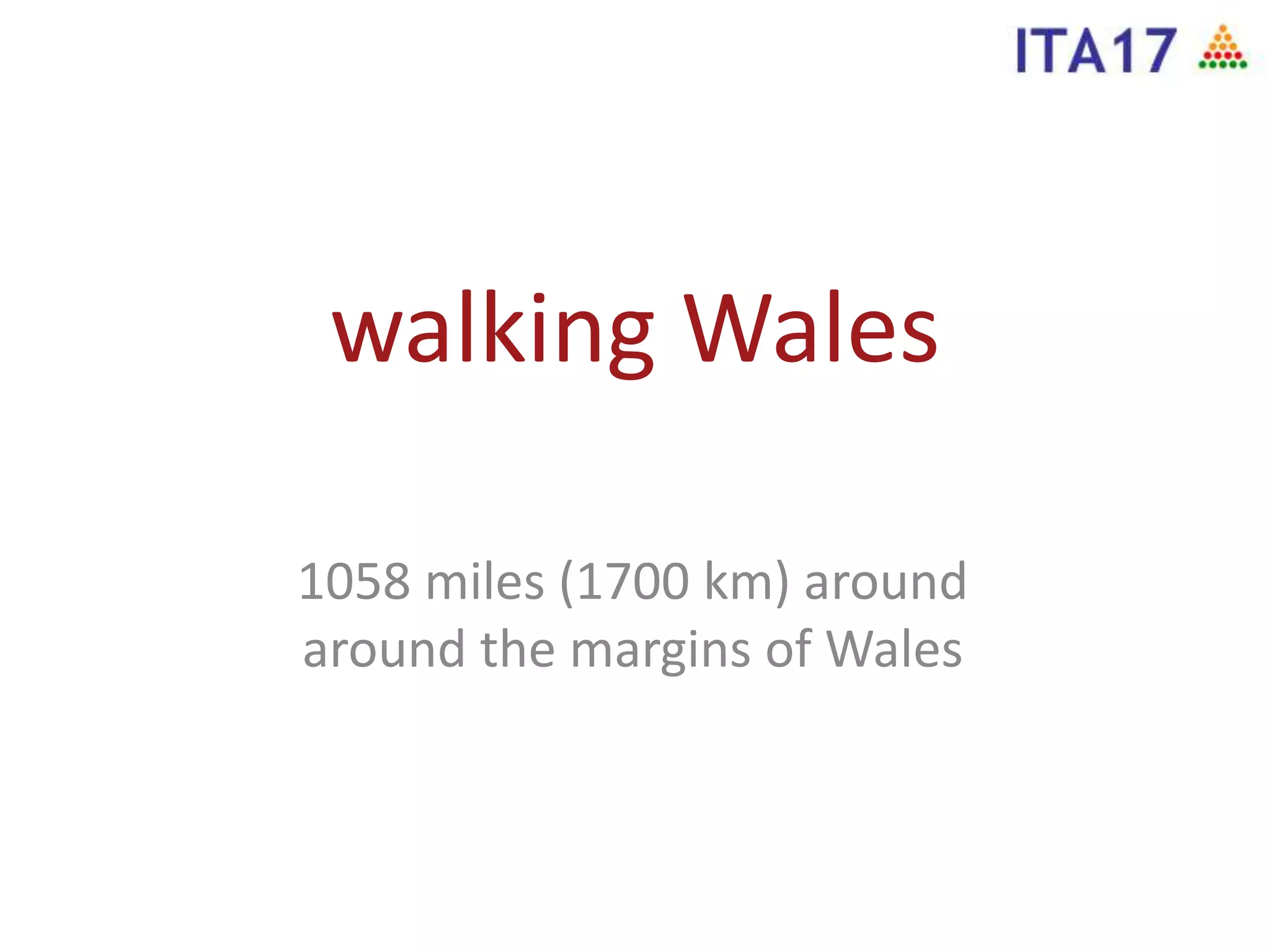 walking Wales
1058 miles (1700 km) around
around the margins of Wales
 