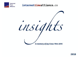 insights
internettimealliance.co
in memory of Jay Cross 1944-2015
2018
 