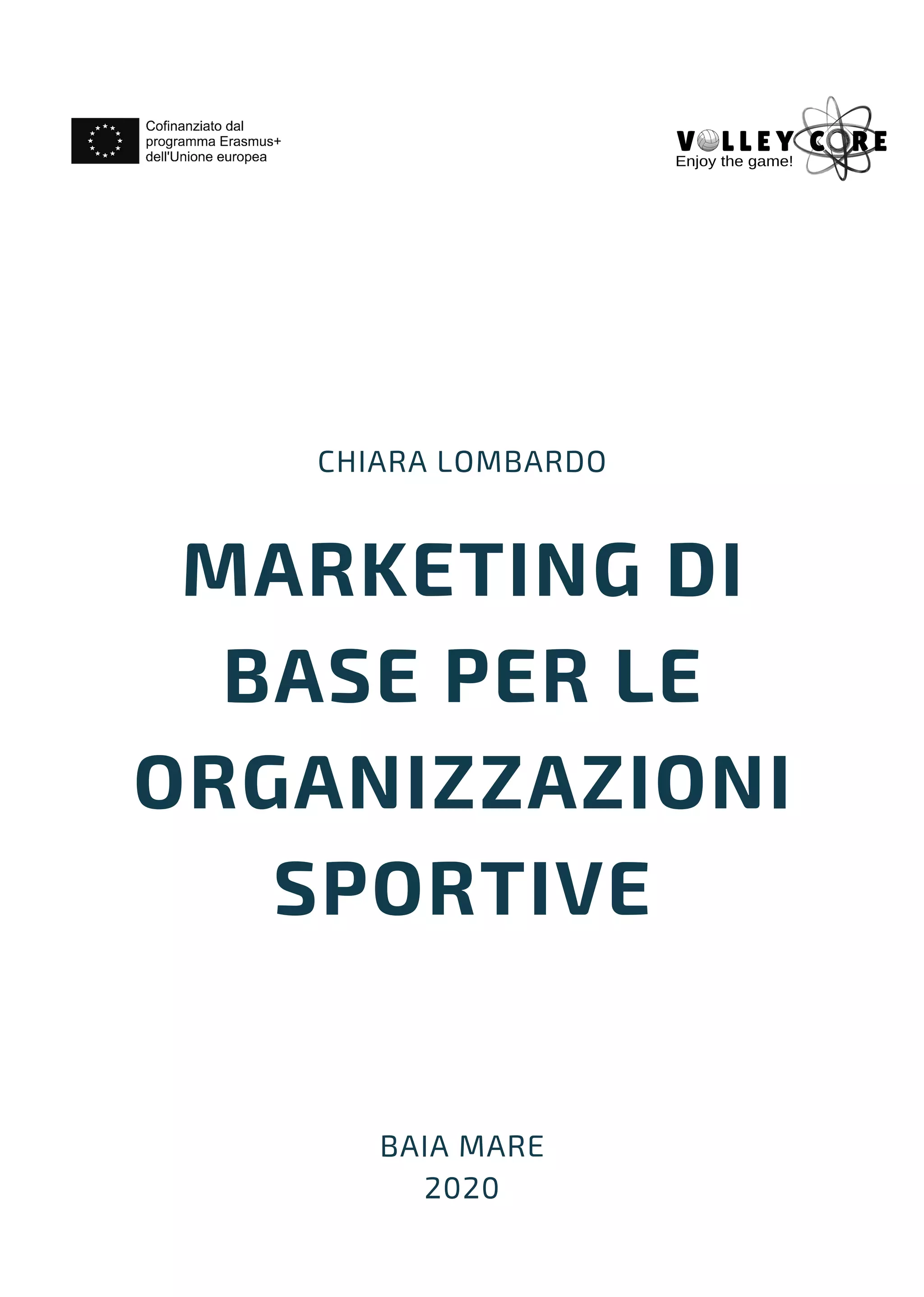 MARKETING DI
BASE PER LE
ORGANIZZAZIONI
SPORTIVE
CHIARA LOMBARDO
BAIA MARE
2020
 