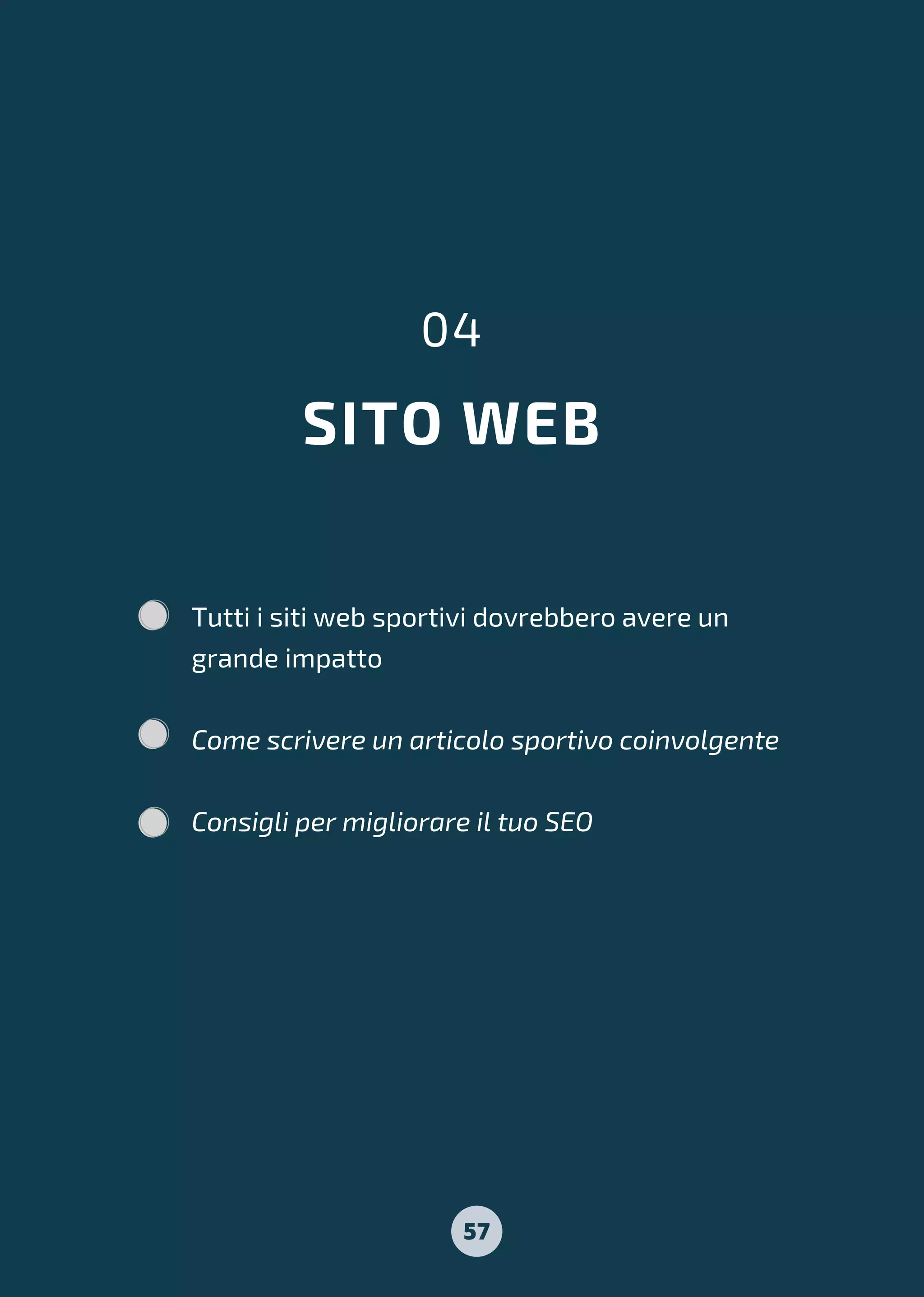 SITO WEB
04
Tutti i siti web sportivi dovrebbero avere un
grande impatto
Come scrivere un articolo sportivo coinvolgente
Consigli per migliorare il tuo SEO
57
 