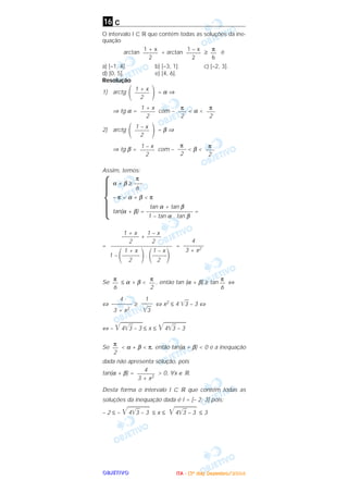 OOOOBBBBJJJJEEEETTTTIIIIVVVVOOOO
c
O intervalo I ʚ ‫ޒ‬ que contém todas as soluções da ine-
quação
arctan + arctan ≥ é
a) [–1, 4]. b) [–3, 1]. c) [–2, 3].
d) [0, 5]. e) [4, 6].
Resolução
1) arctg = α ⇒
⇒ tg α = com – < α <
2) arctg = β ⇒
⇒ tg β = com – < β <
Assim, temos:
= =
Se ≤ α + β < , então tan (α + β) ≥ tan ⇔
⇔ ≥ ⇔ x2 ≤ 4 ͙ළළ3 – 3 ⇔
⇔ – ͙ළළළළළළළළළ4͙ළළ3 – 3 ≤ x ≤ ͙ළළළළළළළළළ4͙ළළ3 – 3
Se < α + β < π, então tan(α + β) < 0 e a inequação
dada não apresenta solução, pois
tan(α + β) = > 0, ∀x ∈ ‫.ޒ‬
Desta forma o intervalo I ʚ ‫ޒ‬ que contém todas as
soluções da inequação dada é I = [– 2; 3] pois:
– 2 ≤ – ͙ළළළළළළළළළ4͙ළළ3 – 3 ≤ x ≤ ͙ළළළළළළළළළ4͙ළළ3 – 3 ≤ 3
4
––––––
3 + x2
π
––
2
1
––––
͙ළළ3
4
–––––––
3 + x2
π
––
6
π
––
2
π
––
6
4
–––––––
3 + x2
1 + x 1 – x
–––––– + –––––
2 2
–––––––––––––––––––––
1 + x 1 – x
1 – ΂–––––– ΃. ΂–––––΃2 2
π
α + β ≥ –––
6
– π < α + β < π
tan α + tan β
tan(α + β) = –––––––––––––––– =
1 – tan α . tan β
Ά
π
–––
2
π
–––
2
1 – x
–––––
2
΃1 – x
–––––
2΂
π
–––
2
π
–––
2
1 + x
–––––
2
΃1 + x
–––––
2΂
π
––
6
1 – x
–––––
2
1 + x
–––––
2
16
IIIITTTTAAAA ---- ((((3333ºººº ddddiiiiaaaa)))) DDDDeeeezzzzeeeemmmmbbbbrrrroooo////2222000000004444
 