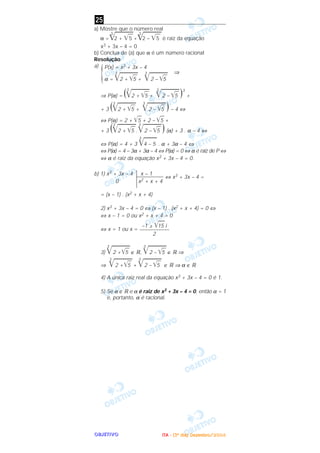 OOOOBBBBJJJJEEEETTTTIIIIVVVVOOOO
a) Mostre que o número real
α =
3
͙ෆෆෆ2 + ͙ෆ5 +
3
͙ෆෆෆ2 – ͙ෆ5 é raiz da equação
x3 + 3x – 4 = 0
b) Conclua de (a) que α é um número racional
Resolução
a)
⇒
⇒ P(α) = (3
͙ළළළළළළළ2 + ͙ළළ5 +
3
͙ළළළළළළළ2 – ͙ළළ5 )3
+
+ 3 (3
͙ළළළළළළළ2 + ͙ළළ5 +
3
͙ළළළළළළළ2 – ͙ළළ5 ) – 4 ⇔
⇔ P(α) = 2 + ͙ළළ5 + 2 – ͙ළළ5 +
+ 3 (3
͙ළළළළළළළ2 + ͙ළළ5 .
3
͙ළළළළළළළ2 – ͙ළළ5 ) (α) + 3 . α – 4 ⇔
⇔ P(α) = 4 + 3
3
͙ළළළළළ4 – 5 . α + 3α – 4 ⇔
⇔ P(α) = 4 – 3α + 3α – 4 ⇔ P(α) = 0 ⇔ α é raiz de P ⇔
⇔ α é raiz da equação x3 + 3x – 4 = 0.
b) 1) x3 + 3x – 4
| x – 1__________ ⇔ x3 + 3x – 4 =
0 x2 + x + 4
= (x – 1) . (x2 + x + 4)
2) x3 + 3x – 4 = 0 ⇔ (x – 1) . (x2 + x + 4) = 0 ⇔
⇔ x – 1 = 0 ou x2 + x + 4 = 0
⇔ x = 1 ou x =
3)
3
͙ළළළළළළළ2 +͙ළළ5 ∈ ‫,ޒ‬
3
͙ළළළළළළළ2 – ͙ළළ5 ∈ ‫ޒ‬ ⇒
⇒
3
͙ළළළළළළළ2 +͙ළළ5 +
3
͙ළළළළළළළ2 – ͙ළළ5 ∈ ‫ޒ‬ ⇒ α ∈ ‫ޒ‬
4) A única raiz real da equação x3 + 3x – 4 = 0 é 1.
5) Se α ∈ ‫ޒ‬ e α é raiz de x3 + 3x – 4 = 0, então α = 1
e, portanto, α é racional.
–1 ± ͙ළළළ15 i
–––––––––––
2
P(x) = x3 + 3x – 4
α =
3
͙ළළළළළළළ2 + ͙ළළ5 +
3
͙ළළළළළළළ2 – ͙ළළ5{
25
IIIITTTTAAAA ---- ((((3333ºººº ddddiiiiaaaa)))) DDDDeeeezzzzeeeemmmmbbbbrrrroooo////2222000000004444
 