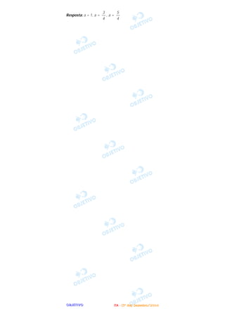 OOOOBBBBJJJJEEEETTTTIIIIVVVVOOOO
Resposta: a = 1, a = , a =
5
––
4
3
––
4
IIIITTTTAAAA ---- ((((3333ºººº ddddiiiiaaaa)))) DDDDeeeezzzzeeeemmmmbbbbrrrroooo////2222000000004444
 