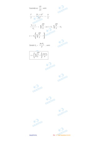 OOOOBBBBJJJJEEEETTTTIIIIVVVVOOOO
Fazendo-se , vem:
= =
= ⇒ v = V1 – V1
v = V1 ( – 1
)
Sendo V1 = , vem:
6 2π R2
v =
(͙ළළ–– – 1
)–––––
5 P
2π R2
––––––
P
6
͙ළළ–––
5
6
͙ළළ–––
5
6
͙ළළ–––
5
V1 + v
––––––––
V1
6
–––
5
(V1 + v)2
–––––––––
V1
2
F’
–––
F
(2)
–––
(1)
IIIITTTTAAAA ---- ((((1111ºººº DDDDiiiiaaaa)))) DDDDeeeezzzzeeeemmmmbbbbrrrroooo////2222000000005555
 