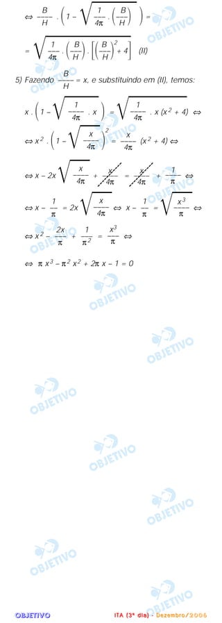 OOOOBBBBJJJJEEEETTTTIIIIVVVVOOOO
⇔ . ΂1 – ΃=
= (II)
5) Fazendo = x, e substituindo em (II), temos:
x . ΂1 –
͙ෆෆෆෆ. x ΃ =
͙ෆෆෆෆෆෆ. x (x 2 + 4) ⇔
⇔ x 2 . ΂1 –
͙ෆෆෆ΃
2
= (x 2 + 4) ⇔
⇔ x – 2x
͙ෆෆෆ+ = + ⇔
⇔ x – = 2x
͙ෆෆෆ⇔ x – =
͙ෆෆෆ⇔
⇔ x 2 – + = ⇔
⇔ π x3 – π2 x2 + 2π x – 1 = 0
x3
–––
π
1
–––
π2
2x
–––
π
x3
––––
π
1
––
π
x
––––
4π
1
––
π
1
––––
π
x
––––
4π
x
––––
4π
x
––––
4π
x
––––
4π
x
––––
4π
1
––––
4π
1
––––
4π
B
––––
H
1 B B
͙ෆෆෆෆෆෆෆ––– . ΂–––΃. ΄΂–––΃
2
+ 4΅4π H H
1 B
͙ෆෆෆෆ––– . ΂–––΃4π H
B
––––
H
IIII TTTT AAAA (((( 3333 ºººº dddd iiii aaaa )))) ---- DDDD eeee zzzz eeee mmmm bbbb rrrr oooo //// 2222 0000 0000 6666
 