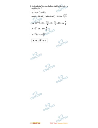 4) Aplicação da Teorema da Energia Cinética entre as
posições A e C:
τP + τat + τ’at = ∆Ecin
mg (H – 2R) + Fat . AB (– 1) + F’at . d (–1) =
mg (20 ͙ෆ3 – 2R) – . 40 – . 20 = mg
20 ͙ෆ3 – 2R – 20 =
20 (͙ෆ3 – 1) =
R
––
2
mg
–––
2
mg
–––
4
mVC
2
–––––
2
R = 8 (͙ෆ3 – 1) m
5R
–––
2
R
––
2
IITTAA ((11ºº DDIIAA)) -- DDEEZZEEMMBBRROO//22000088
 
