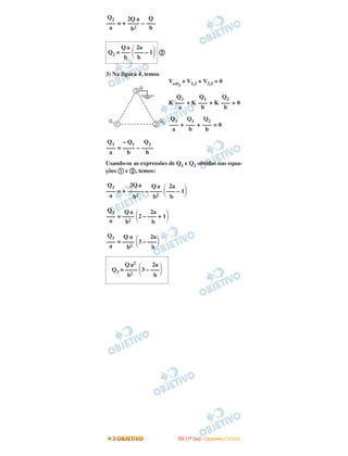 = + –
ባ
3) Na figura 4, temos
Vesf3
+ V1,3 + V2,3 = 0
K + K + K = 0
+ + = 0
= –
Usando-se as expressões de Q1 e Q2 obtidas nas equa-
ções ቢ e ባ, temos:
= + –
=
=
Qa 2a
Q2 = ––– ΂––– – 1΃b b
Q
–––
b
2Q a
––––
b2
Q2
–––
a
Q a 2a
–––– ΂3 – –––΃b2 b
Q3
–––
a
Qa 2a
–––– ΂2 – ––– + 1΃b2 b
Q3
–––
a
Qa 2a
–––– ΂––– – 1΃b2 b
2Qa
–––––
b2
Q3
–––
a
Q2
––––
b
– Q1
––––
b
Q3
–––
a
Q2
–––
b
Q1
–––
b
Q3
–––
a
Q2
–––
b
Q1
–––
b
Q3
–––
a
Qa2 2a
Q3 = –––– ΂3 – –––΃b2 b
IITTAA ((11ºº DDIIAA)) -- DDEEZZEEMMBBRROO//22000088
 