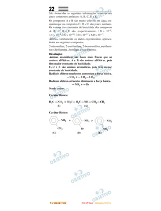 22
São fornecidas as seguintes informações relativas aos
cinco compostos amínicos: A, B, C, D e E.
Os compostos A e B são muito solúveis em água, en-
quanto que os compostos C, D, e E são pouco solúveis.
Os valores das constantes de basicidade dos compostos
A, B, C, D e E são, respectivamente, 1,0 x 10–3;
4,5 x 10–4; 2,6 x 10–10; 3,0 x 10–12 e 6,0 x 10–15.
Atribua corretamente os dados experimentais apresen-
tados aos seguintes compostos:
2-nitroanilina, 2-metilanilina, 2-bromoanilina, metilami-
na e dietilamina. Justifique a sua resposta.
Resolução
Aminas aromáticas são bases mais fracas que as
aminas alifáticas. A e B são aminas alifáticas, pois
têm maior constante de basicidade.
C, D e E são aminas aromáticas, pois têm menor
constante de basicidade.
Radicais elétron-repelentes aumentam a força básica.
—CH3 < —CH2—CH3
Radicais elétron-atraentes diminuem a força básica.
—NO2 > —Br
Sendo assim:
Cárater Básico:
H3C—NH2 < H3C—H2C—NH—CH2—CH3
(B) (A)
Caráter Básico:
NH2
CH3
> NH2
Br
> NH2
NO2
(C) (D) (E)
IITTAA ((44ºº DDIIAA)) -- DDEEZZEEMMBBRROO//22000088
 