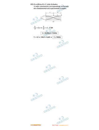 (III) Os orifícios B e C estão fechados:
      A onda estacionária correspondente ao harmô-
      nico fundamental está representada a seguir:




     λ          λ
    ––– = 2x ⇒ ––– = 2 . 17,00
     2          2

               λ = 68,00cm = 0,68m

    V = λf ⇒ 340,0 = 0,68f ⇒       f = 500Hz




                               I TA ( 1 º D i a ) – D E Z E M B R O / 2 0 0 9
 