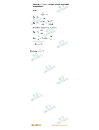 Como: kx = F (força realizada pelo gás na situação
   de equilíbrio),

   vem:
              kx
             –––– . V0
               A
   T0 – T = ––––––––––
                3R
             p . V0    p . 2V0
   T0 – T = ––––––– = –––––––
              3R       3R . 2

   Usando-se a expressão II, temos:
             RT
   T0 – T = –––––
             6R
         T              7T
   T0 = ––– + T ⇒ T0 = ––––
         6               6

          6
     T = ––– T0
          7

            6
Resposta: –––– T0
            7




                             I TA ( 1 º D i a ) – D E Z E M B R O / 2 0 0 9
 