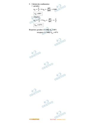 5. Cálculo dos rendimentos:
   • gerador:
            U           60V
     ηG = ––– ⇒ ηG = –––––– = 0,60
            ε          100V
       ηG = 60%

   • receptor:
             ε’           40V     2
     ηrec = ––– ⇒ ηrec = ––––– = –––
             U            60V     3

      ηrec   67%


Respostas: gerador: r = 20Ω; ηG = 60%
           receptor: r’ = 10Ω; η = 67%
                               rec




                           I TA ( 1 º D i a ) – D E Z E M B R O / 2 0 0 9
 
