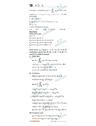 10 EE
Considere o polinômio p(x) = an xn com coefi-
cientes a0 = – 1 e an = 1 + ian – l, n = 1, 2, ..., 15. Das
afirmações:
I. p(– 1) ∉ ‫,ޒ‬
II. ͉p(x)͉ ≤ 4 (3 + ͙ළළ2 + ͙ළළ5), ∀x ∈ [– 1, 1],
III. a8 = a4,
é (são) verdadeira(s) apenas
a) I. b) II. c) III. d) I e II. e) II e III.
Resolução
Observemos que:
a0 = – 1
a1 = 1 + i . a0 = 1 – i
a2 = 1 + i . a1 = 1 + i . (1 – i) = 2 + i
a3 = 1 + i . a2 = 1 + i . (2 + i) = 2i
a4 = 1 + i . a3 = 1 + i . (2i) = – 1
Ӈ
desta forma, an é igual a – 1, (1 – i), (2 + i) ou 2i,
conforme n seja do tipo 4k, 4k + 1, 4k + 2 ou 4k + 3,
com n ∈ ‫,ގ‬ respectivamente.
I) Falsa, pois
p(– 1) = an(– 1)n = a0 – a1 + a2 –
– a3 + a4 – … – a15 = [– 1 – (1 – i) + (2 + i) – 2i] +
+ [– 1 – (1 – i) + (2 + i) – 2i] + … +
+ [– 1 – (1 – i) + (2 + i) – 2i] = 0 ∈ ‫ޒ‬
II) Verdadeira
Observe que x ∈ [– 1; 1] ⇒ xn ∈ [– 1; 1] ⇔
⇔ ͉xn͉ ≤ 1 ⇔ ͉an͉ . ͉xn͉ ≤ ͉an͉ e
͉p(x)͉ =
͉ an xn
͉=
= ͉a0x0 + a1x1 + a2x2 + … + a15x15͉ ≤
≤ ͉a0x0͉ + ͉a1x1͉ + ͉a2x2͉ + … + ͉a15x15͉ =
= ͉a0͉.͉x0͉ + ͉a1͉.͉x1͉ + ͉a2͉.͉x2͉ + … + ͉a15͉.͉x15͉ ≤
≤ ͉a0͉ + ͉a1͉ + ͉a2͉ + … + ͉a15͉ =
= 4(͉a0͉ + ͉a1͉ + ͉a2͉ + ͉a3͉) = 4 . (1 + ͙ළළ2 + ͙ළළ5 + 2) =
= 4(3 + ͙ළළ2 + ͙ළළ5), pois ͉a0͉ = ͉– 1͉ = 1,
͉a1͉ = ͉1 – i͉ = ͙ළළ2, ͉a2͉ = ͉2 + i͉ = ͙ළළ5, ͉a3͉ = ͉2i͉ = 2
III)Verdadeira, pois
a8 = 1 + ia7 = 1 + i . (1 + ia6) = 1 + i – a6 =
= 1 + i – (1 + ia5) = i – i(1 + ia4) = a4
15
∑
n = 0
15
∑
n = 0
15
∑
n = 0
IITTAA ((33ºº DDiiaa)) –– DDEEZZEEMMBBRROO //22000099
 