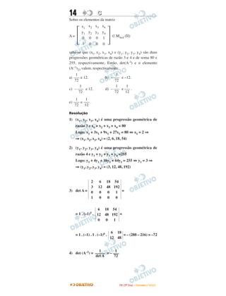 14 CC
Sobre os elementos da matriz
A = ∈ M4x4 (‫)ޒ‬
sabe-se que (xl, x2, x3, x4) e (y1, y2, y3, y4) são duas
progressões geométricas de razão 3 e 4 e de soma 80 e
255, respectivamente, Então, det(A–l) e o elemento
(A–1)23 valem, respectivamente,
a) e 12. b) e –12.
c) e 12. d) e .
e) e .
Resolução
1) (x1, x2, x3, x4) é uma progressão geométrica de
razão 3 e x1 + x2 + x3 + x4 = 80
Logo: x1 + 3x1 + 9x1 + 27x1 = 80 ⇔ x1 = 2 ⇒
⇒ (x1, x2, x3, x4) = (2, 6, 18, 54)
2) (y1, y2, y3, y4) é uma progressão geométrica de
razão 4 e y1 + y2 + y3 + y4 =255
Logo: y1 + 4y1 + 16y1 + 64y1 = 255 ⇔ y1 = 3 ⇒
⇒ (y1, y2, y3, y4) = (3, 12, 48, 192)
3) det A = =
= 1 . (–1)5 . =
= 1 . (–1) . 1 . (–1)6 . = – (288 – 216) = –72
4) det (A–1) = = –
1
–––
12
1
–––
72
1
–––
12
1
– –––
72
1
– –––
72
1
– –––
72
1
–––
72
΅
x1
y1
0
1
x2
y2
0
0
x3
y3
0
0
x4
y4
1
0
΄
1
–––
72
1
–––––
det A
6
12
18
48
6
12
0
18
48
0
54
192
1
2
3
0
1
6
12
0
0
18
48
0
0
54
192
1
0
IITTAA ((33ºº DDiiaa)) –– DDEEZZEEMMBBRROO //22000099
 