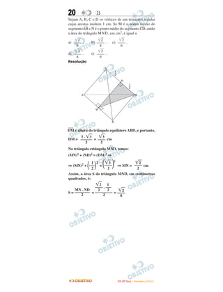 20 BB
Sejam A, B, C e D os vértices de um tetraedro regular
cujas arestas medem 1 cm. Se M é o ponto médio do
segmento
–––
AB e N é o ponto médio do segmento
–––
CD, então
a área do triângulo MND, em cm2, é igual a
a) . b) . c) .
d) . e) .
Resolução
––––
DM é altura do triângulo equilátero ABD, e portanto,
DM = = cm
No triângulo retângulo MND, temos:
(MN)2 + (ND)2 = (DM)2 ⇒
⇒ (MN)2 + = ⇒ MN = cm
Assim, a área S do triângulo MND, em centímetros
quadrados, é:
S = = =
͙ෆෆ3
––––
9
͙ෆෆ3
––––
8
͙ෆෆ3
––––
6
͙ෆෆ2
––––
8
͙ෆෆ2
––––
6
͙ෆ2
––––
8
͙ෆ2 1
–––– . –––
2 2
–––––––––
2
MN . ND
––––––––
2
͙ෆ2
––––
2
͙ෆ3
2
΂––––΃2
1 2
΂–––΃2
͙ෆ3
––––
2
1 . ͙ෆ3
––––––
2
IITTAA ((33ºº DDiiaa)) –– DDEEZZEEMMBBRROO //22000099
 