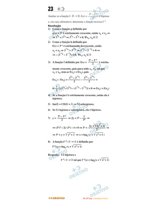 23
Analise se a função f : ‫ޒ‬ → ‫,ޒ‬ f(x) = é bijetora
e, em caso afirmativo, determine a função inversa f–1.
Resolução
1) Como a função g definida por
g(x) = 3x é estritamente crescente, então x1 < x2 ⇒
⇒ 3
x1 < 3
x2 ⇒ 3
x1 – 3
x2 < 0, ∀x1, x2 ∈ ‫ޒ‬
2) Como a função h definida por
f(x) = 3–x é estritamente decrescente, então
x1 < x2 ⇒ 3
–x1 > 3
–x2 ⇒ 3
–x1 – 3
– x2 > 0 ⇒
⇒ – (3
–x1 – 3
– x2) < 0, ∀x1, x2 ∈ ‫ޒ‬
3) A função f definida por f(x) = é estrita-
mente crescente, pois para todo x1, x2, tal que
x1 < x2, tem-se f(x1) < f(x2), pois
f(x1) – f(x2) = – =
= [(3
x1 – 3
x2) – (3
–x1 – 3
–x2)] < 0 ⇒ f(x1) < f(x2)
4) Se a função f é estritamente crescente, então ela é
injetora.
5) Im(f) = CD(f) = ‫ޒ‬ ⇒ f é sobrejetora.
6) Se f é injetora e sobrejetora, ela é bijetora.
7) y = ⇒ 2y = 3x – ⇒
⇒ (3x)2 – 2y (3x) – 1 = 0 ⇒ 3x = ⇒
⇒ 3x = y + ͙ෆෆෆෆy2 + 1 ⇒ x = log3 (y + ͙ෆෆෆෆy2 + 1 )
8) A função f –1: ‫ޒ‬ → ‫ޒ‬ é definida por
f–1(x) = log3 (x + ͙ෆෆෆෆx2 + 1)
Resposta: f é bijetora e
f–1: ‫ޒ‬ → ‫ޒ‬ tal que f–1(x) = log3(x + ͙ෆෆෆෆx2 + 1)
3x – 3–x
––––––––
2
3
x2 – 3
–x2
–––––––––
2
3
x1 – 3
–x1
–––––––––
2
3x – 3–x
–––––––
2
2y + ͙ෆෆෆෆ4y2 + 4
–––––––––––––
2
1
–––
3x
3x – 3–x
–––––––
2
1
–––
2
IITTAA ((33ºº DDiiaa)) –– DDEEZZEEMMBBRROO //22000099
 