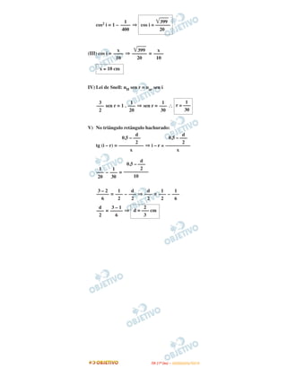 cos2 i = 1 – ⇒
(III) cos i = ⇒ =
IV) Lei de Snell: nH sen r = nar sen i
sen r = 1 . ⇒ sen r = ∴
V) No triângulo retângulo hachurado:
tg (i – r) = ⇒ i – r ≅
– =
= – ⇒ = –
= ⇒
3 – 2
–––––
6
1
–––
2
d
–––
2
d
–––
2
1
–––
2
1
–––
6
d
–––
2
3 – 1
–––––
6
2
d = ––– cm
3
x
––––
10
͙ළළළළළ399
––––––
20
x
––––
10
x ≅ 10 cm
3
–––
2
1
–––
20
1
–––
30
1
r ≅ –––
30
d
0,5 – –––
2
––––––––––
x
d
0,5 – –––
2
––––––––––
x
1
–––
20
1
–––
30
d
0,5 – –––
2
––––––––––
10
1
––––
400
͙ළළළළළ399
cos i = ––––––
20
IITTAA ((11ºº DDIIAA )) –– DDEEZZEEMMBBRROO//22001100
 